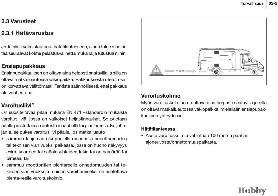 Tarkista säännöllisesti, ettei pakkaus ole vanhentunut. Varoitusliivi* On suositeltavaa pitää mukana EN 471 standardin mukaista varoitusliiviä, jossa on valkoiset heijastinnauhat.