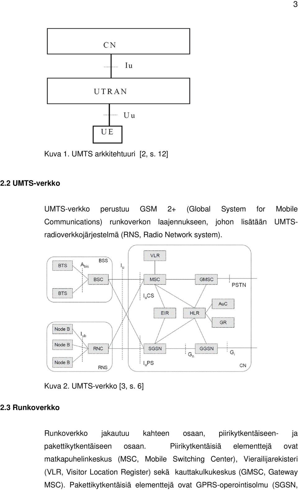 UMTSradioverkkojärjestelmä (RNS, Radio Network system). Kuva 2. UMTS-verkko [3, s. 6] 2.
