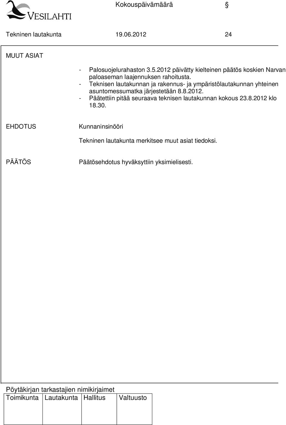 - Teknisen lautakunnan ja rakennus- ja ympäristölautakunnan yhteinen asuntomessumatka järjestetään 8.8.2012.