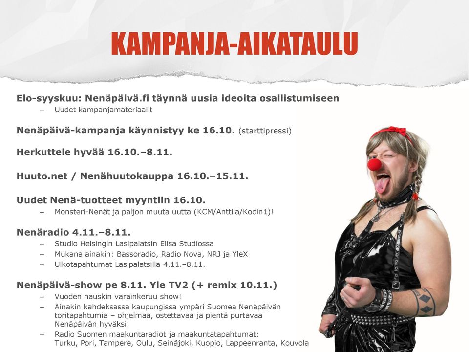 11. 8.11. Nenäpäivä-show pe 8.11. Yle TV2 (+ remix 10.11.) Vuoden hauskin varainkeruu show!