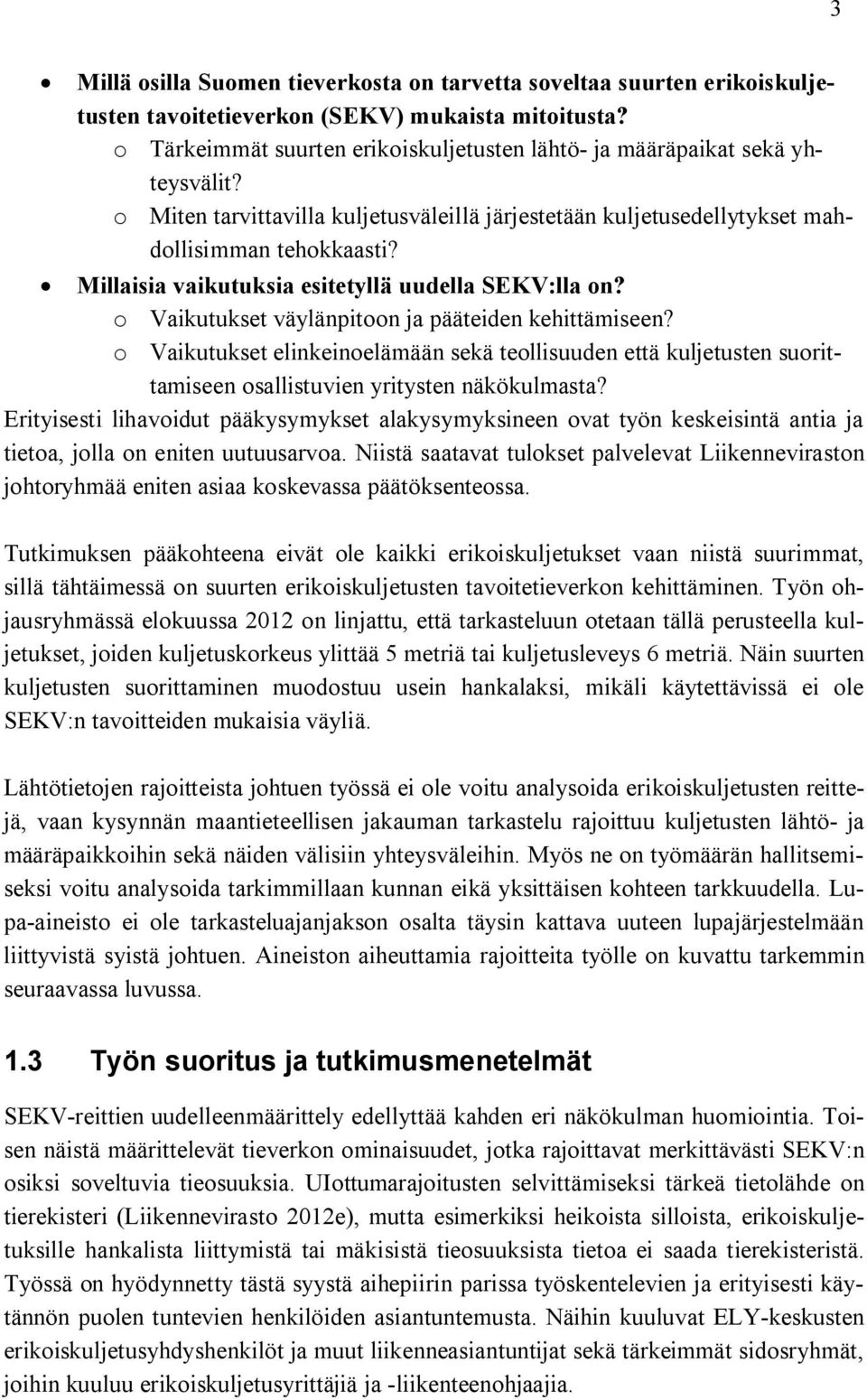 Millaisia vaikutuksia esitetyllä uudella SEKV:lla on? o Vaikutukset väylänpitoon ja pääteiden kehittämiseen?