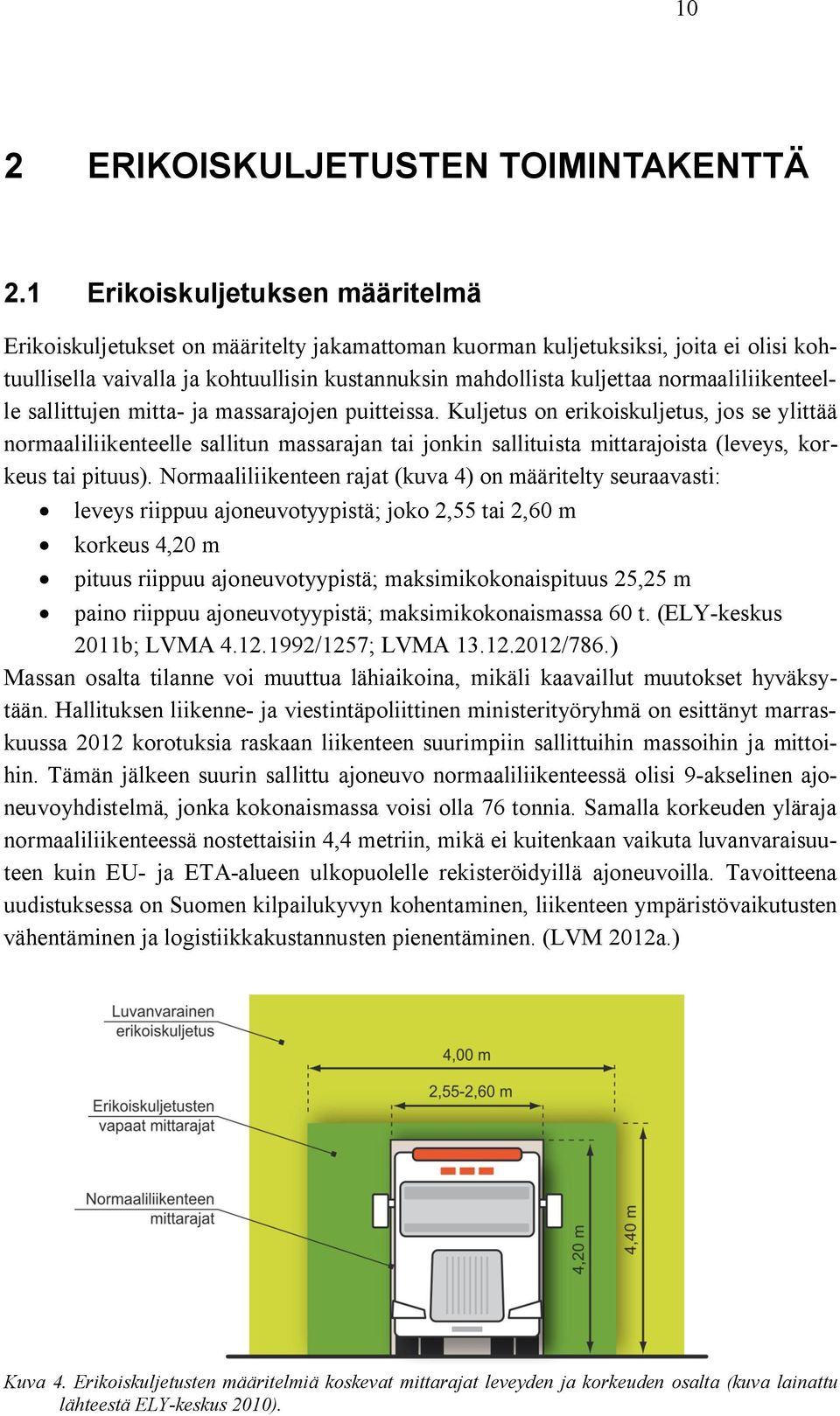 normaaliliikenteelle sallittujen mitta- ja massarajojen puitteissa.
