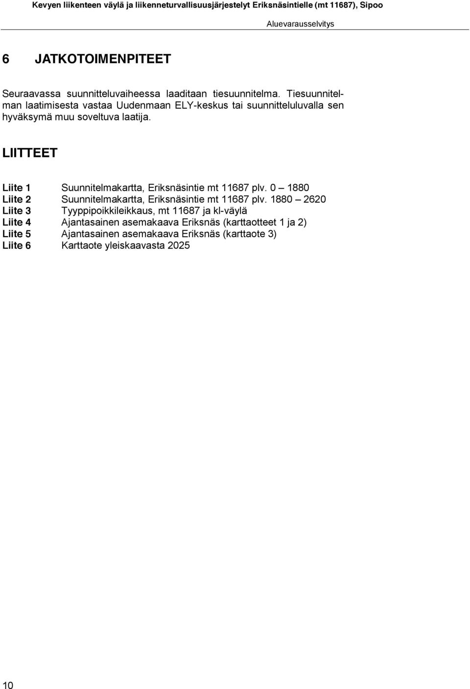 LIITTEET Liite 1 Suunnitelmakartta, Eriksnäsintie mt 11687 plv. 0 1880 Liite 2 Suunnitelmakartta, Eriksnäsintie mt 11687 plv.