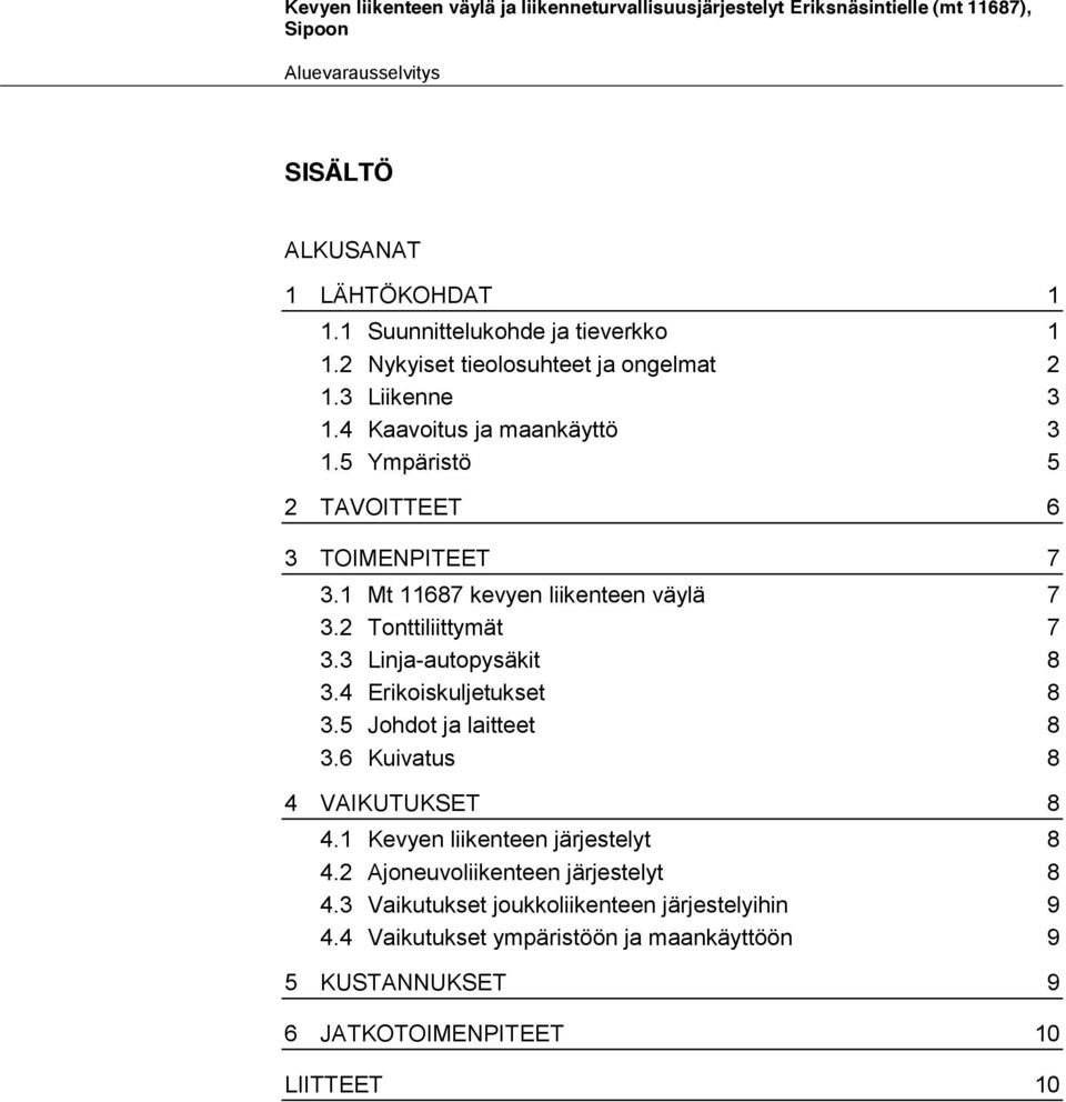 1 Mt 11687 kevyen liikenteen väylä 7 3.2 Tonttiliittymät 7 3.3 Linja-autopysäkit 8 3.4 Erikoiskuljetukset 8 3.5 Johdot ja laitteet 8 3.6 Kuivatus 8 4 VAIKUTUKSET 8 4.