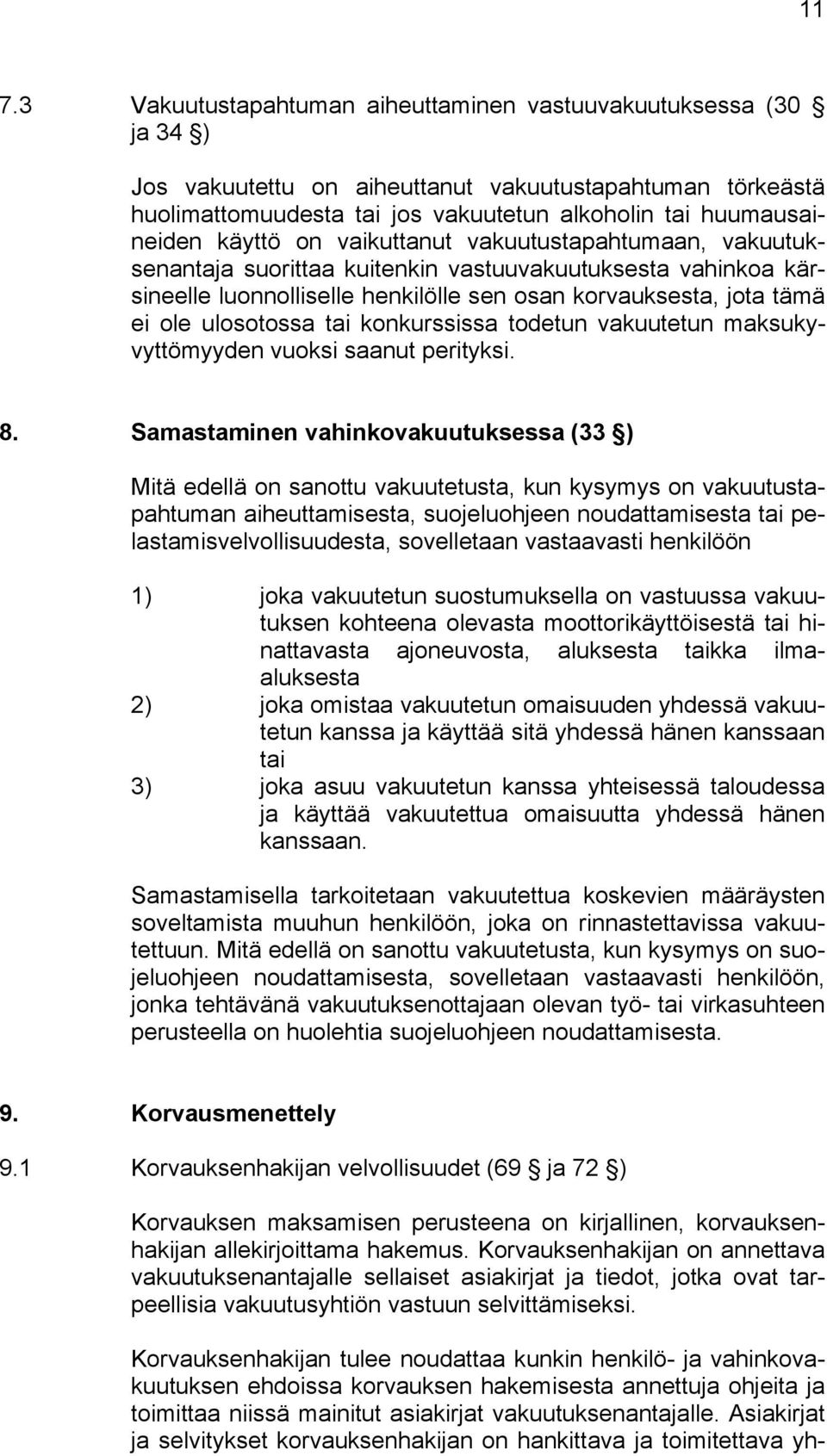 tai konkurssissa todetun vakuutetun maksukyvyttömyyden vuoksi saanut perityksi. 8.