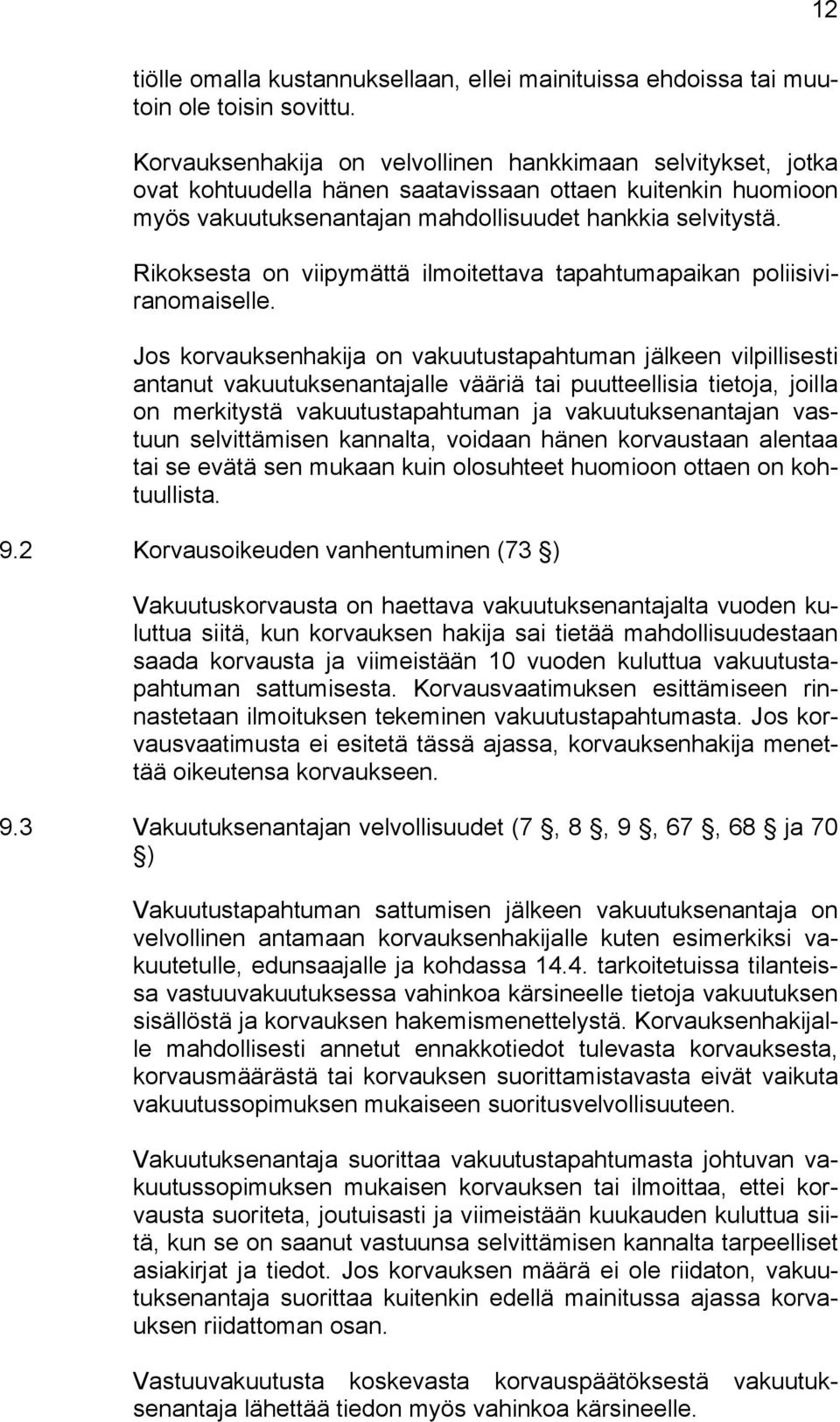 Rikoksesta on viipymättä ilmoitettava tapahtumapaikan poliisiviranomaiselle.