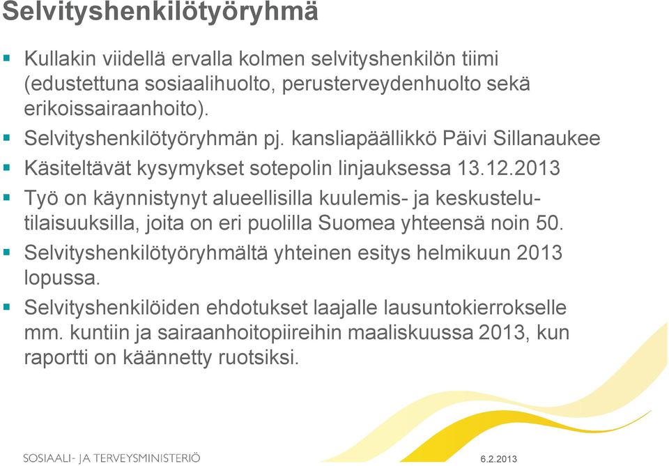 2013 Työ on käynnistynyt alueellisilla kuulemis- ja keskustelutilaisuuksilla, joita on eri puolilla Suomea yhteensä noin 50.