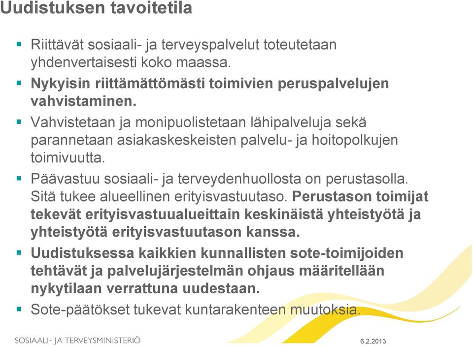 Päävastuu sosiaali- ja terveydenhuollosta on perustasolla. Sitä tukee alueellinen erityisvastuutaso.