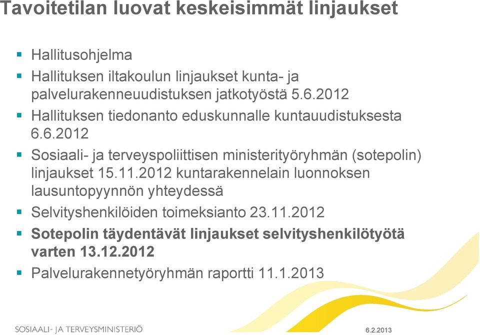 11.2012 kuntarakennelain luonnoksen lausuntopyynnön yhteydessä Selvityshenkilöiden toimeksianto 23.11.2012 Sotepolin täydentävät linjaukset selvityshenkilötyötä varten 13.