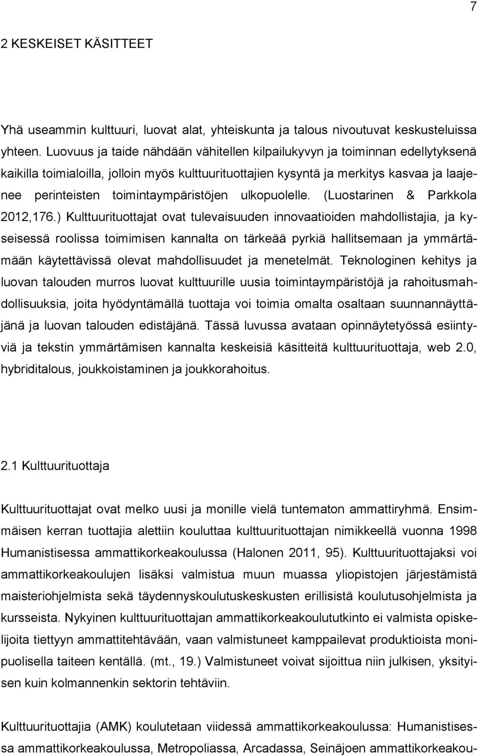 toimintaympäristöjen ulkopuolelle. (Luostarinen & Parkkola 2012,176.