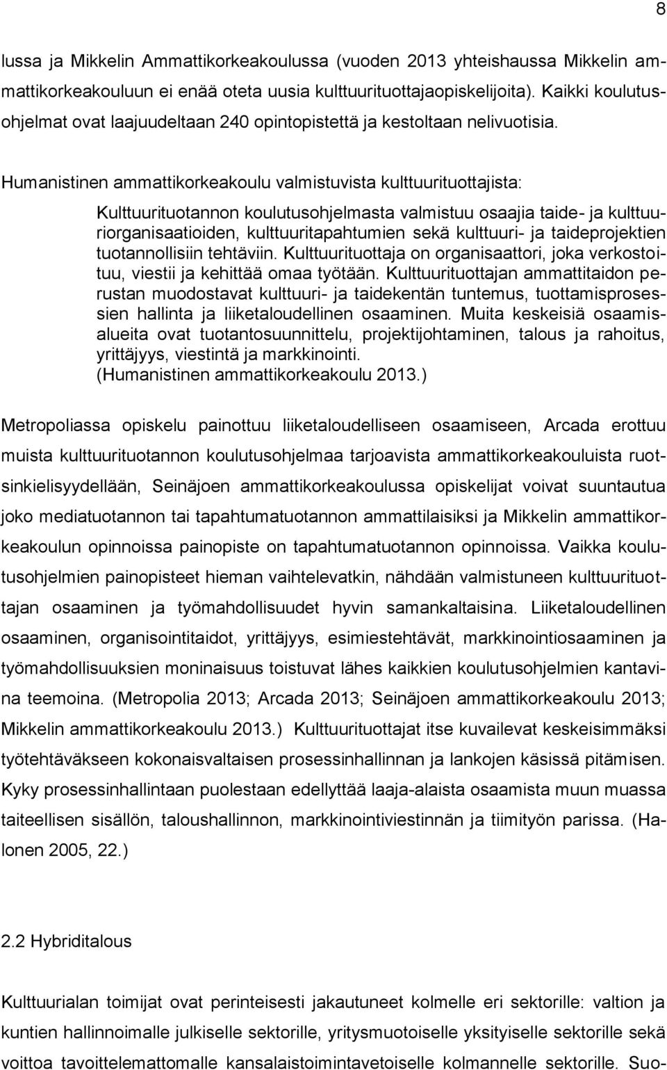 Humanistinen ammattikorkeakoulu valmistuvista kulttuurituottajista: Kulttuurituotannon koulutusohjelmasta valmistuu osaajia taide- ja kulttuuriorganisaatioiden, kulttuuritapahtumien sekä kulttuuri-