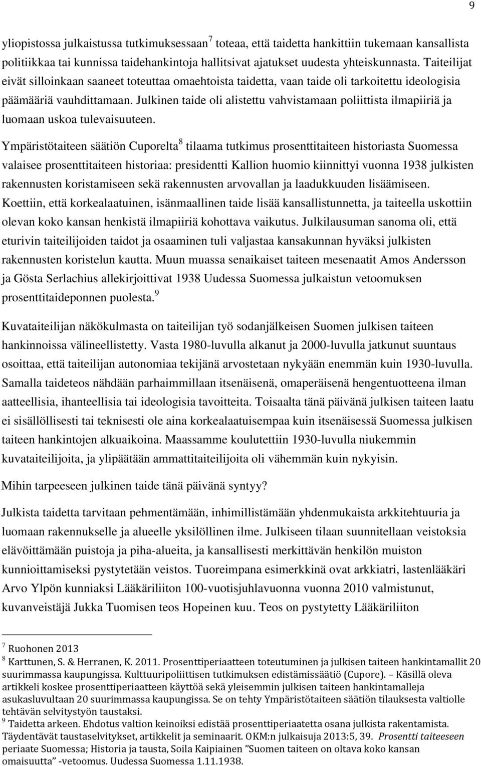 Julkinen taide oli alistettu vahvistamaan poliittista ilmapiiriä ja luomaan uskoa tulevaisuuteen.