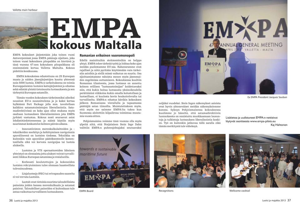 EMPA kokouksissa edustettuna on 25 Euroopan maata ja näiden jäsenjärjestöjen kautta yhteensä noin 5000 luotsia.