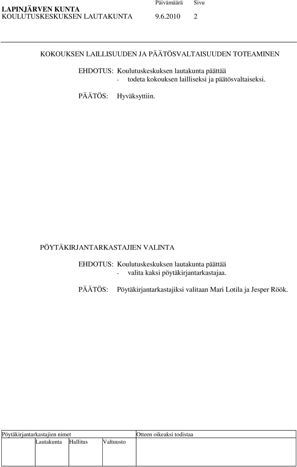 lautakunta päättää - todeta kokouksen lailliseksi ja päätösvaltaiseksi.