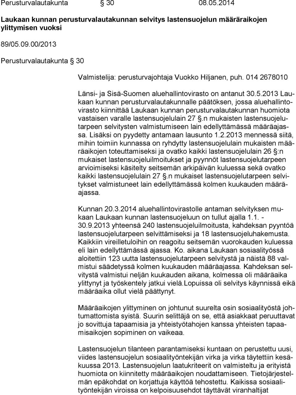 2013 Laukaan kunnan perusturvalautakunnalle päätöksen, jossa alue hal lin tovi ras to kiinnittää Laukaan kunnan perusturvalautakunnan huo mio ta vastaisen varalle lastensuojelulain 27.