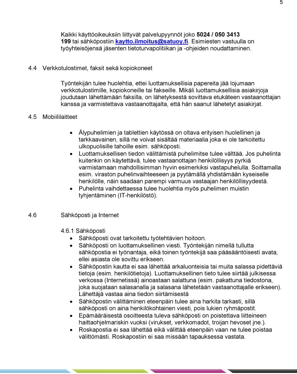 5 Mobiililaitteet Työntekijän tulee huolehtia, ettei luottamuksellisia papereita jää lojumaan verkkotulostimille, kopiokoneille tai fakseille.