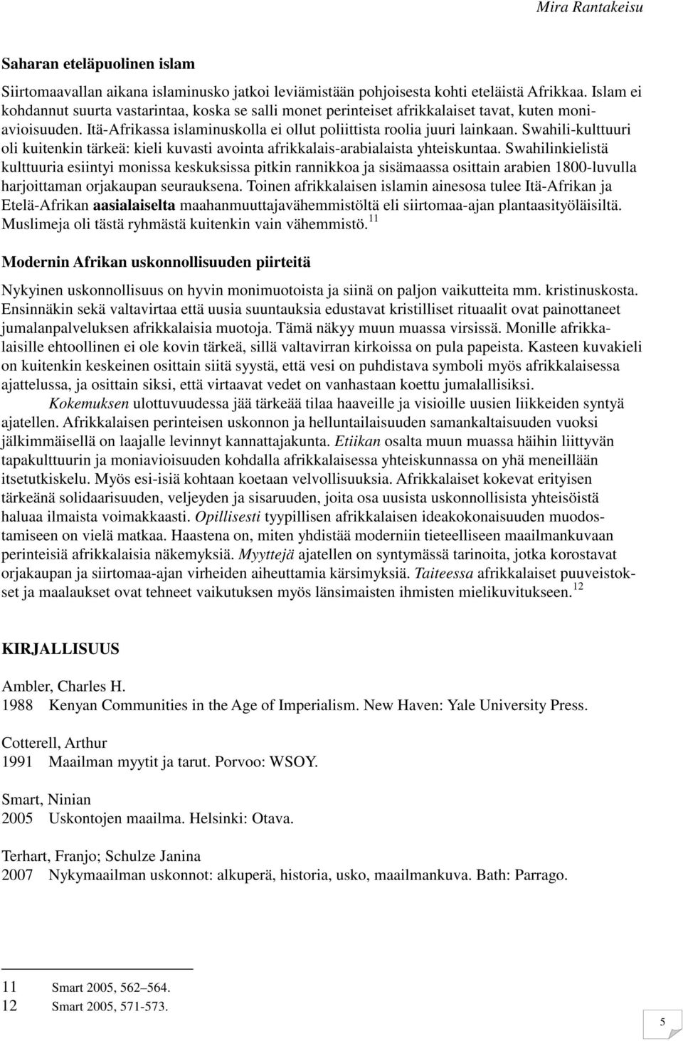 Swahili-kulttuuri oli kuitenkin tärkeä: kieli kuvasti avointa afrikkalais-arabialaista yhteiskuntaa.
