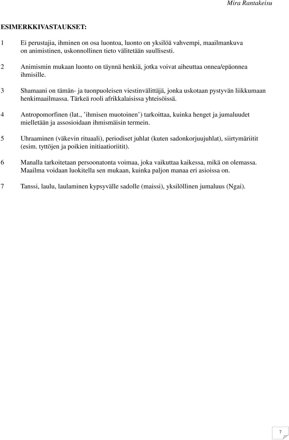 Tärkeä rooli afrikkalaisissa yhteisöissä. 4 Antropomorfinen (lat., ihmisen muotoinen ) tarkoittaa, kuinka henget ja jumaluudet mielletään ja assosioidaan ihmismäisin termein.