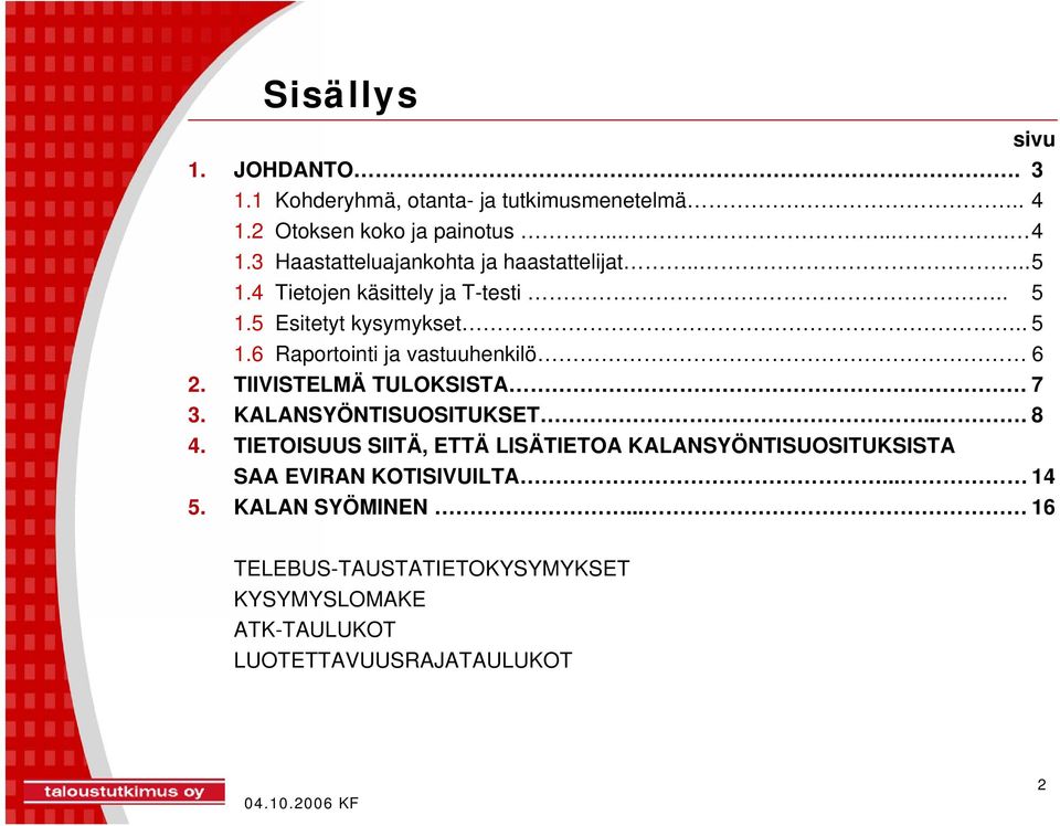 7 3. KALANSYÖNTISUOSITUKSET... 8 4. TIETOISUUS SIITÄ, ETTÄ LISÄTIETOA KALANSYÖNTISUOSITUKSISTA SAA EVIRAN KOTISIVUILTA... 14 5.