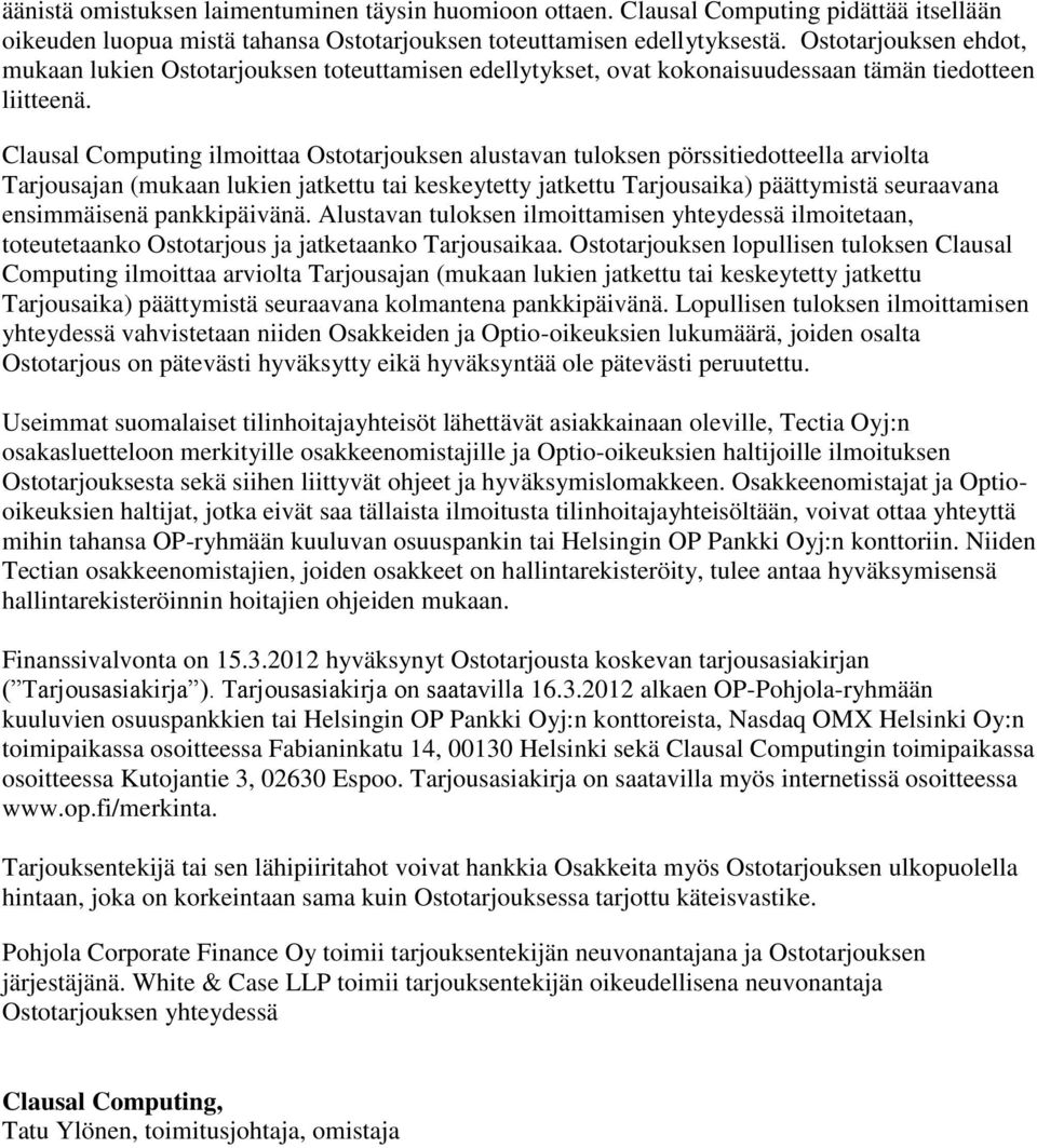 Clausal Computing ilmoittaa Ostotarjouksen alustavan tuloksen pörssitiedotteella arviolta Tarjousajan (mukaan lukien jatkettu tai keskeytetty jatkettu Tarjousaika) päättymistä seuraavana ensimmäisenä