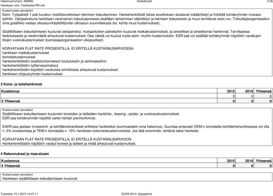 Toteuttajaorganisaation oma graafikko vastaa ulkoasun/käyttölittymän ulkoasun suunnittelusta (ks. kohta muut kustannukset).