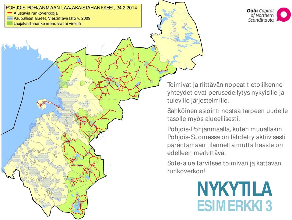 järjestelmille. Sähköinen asiointi nostaa tarpeen uudelle tasolle myös alueellisesti.