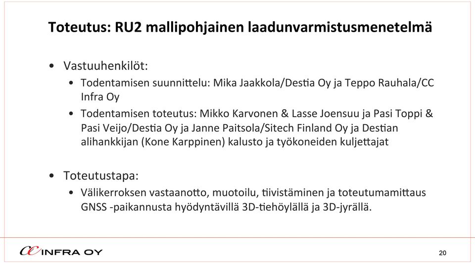 Janne Paitsola/Sitech Finland Oy ja Des2an alihankkijan (Kone Karppinen) kalusto ja työkoneiden kulje4ajat Toteutustapa: