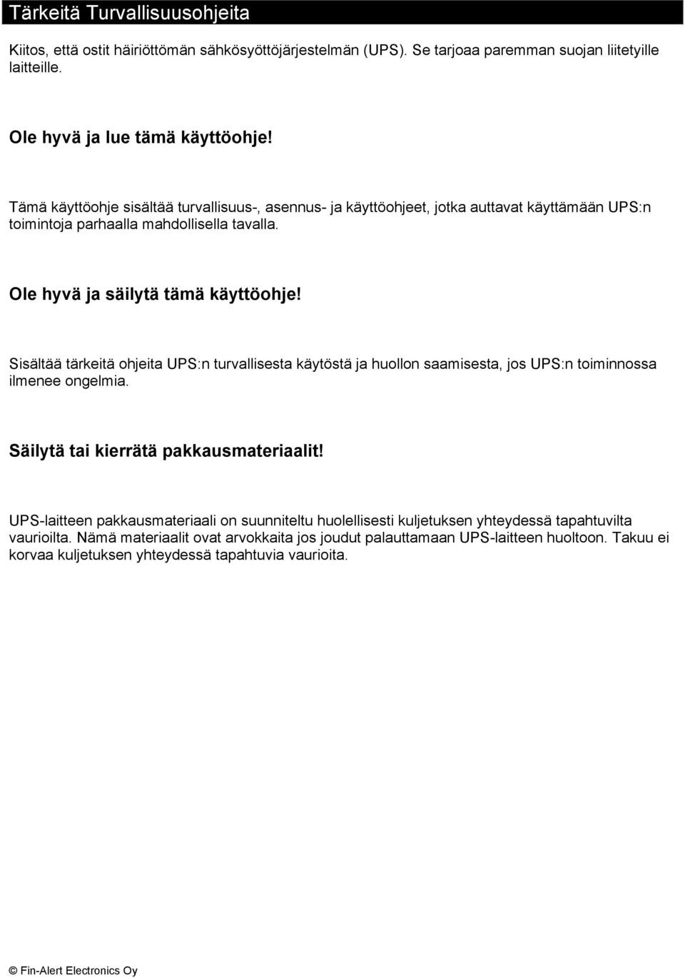 Sisältää tärkeitä ohjeita UPS:n turvallisesta käytöstä ja huollon saamisesta, jos UPS:n toiminnossa ilmenee ongelmia. Säilytä tai kierrätä pakkausmateriaalit!