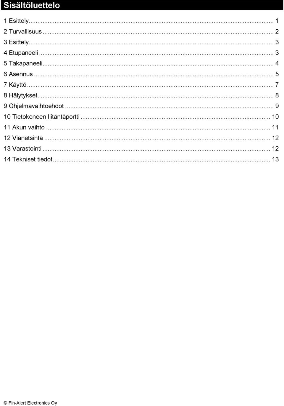 .. 7 8 Hälytykset... 8 9 Ohjelmavaihtoehdot.