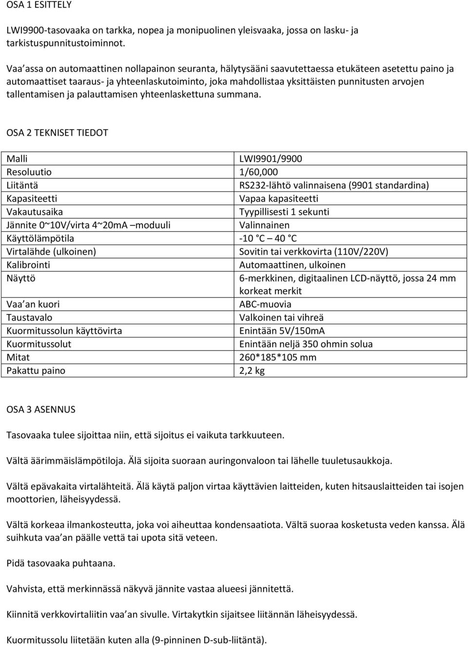 arvojen tallentamisen ja palauttamisen yhteenlaskettuna summana.