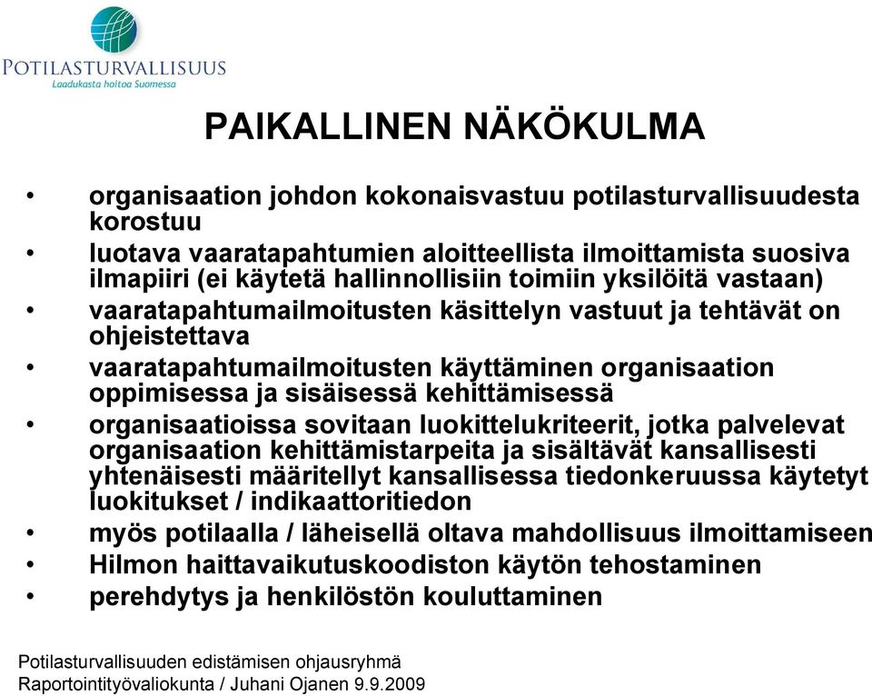 organisaatioissa sovitaan luokittelukriteerit, jotka palvelevat organisaation kehittämistarpeita ja sisältävät kansallisesti yhtenäisesti määritellyt kansallisessa tiedonkeruussa käytetyt luokitukset