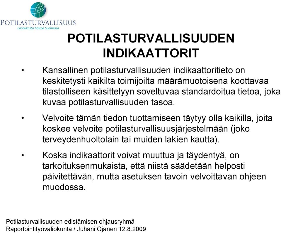 Velvoite tämän tiedon tuottamiseen täytyy olla kaikilla, joita koskee velvoite potilasturvallisuusjärjestelmään (joko terveydenhuoltolain tai muiden lakien