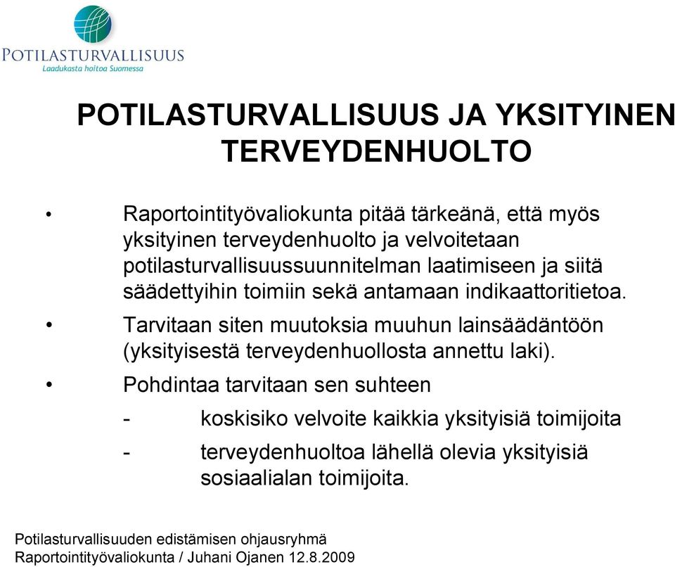Tarvitaan siten muutoksia muuhun lainsäädäntöön (yksityisestä terveydenhuollosta annettu laki).