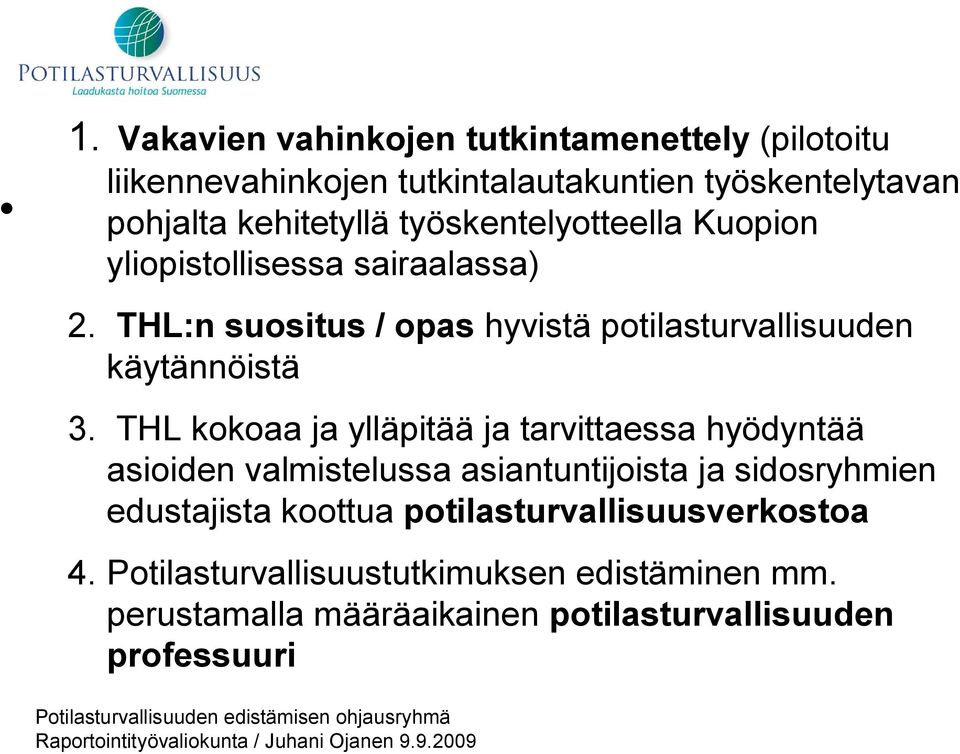 THL kokoaa ja ylläpitää ja tarvittaessa hyödyntää asioiden valmistelussa asiantuntijoista ja sidosryhmien edustajista koottua