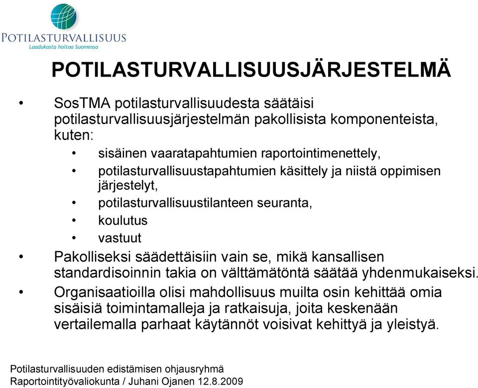 säädettäisiin vain se, mikä kansallisen standardisoinnin takia on välttämätöntä säätää yhdenmukaiseksi.