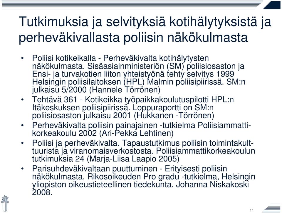 SM:n julkaisu 5/2000 (Hannele Törrönen) Tehtävä 361 - Kotikeikka työpaikkakoulutuspilotti HPL:n Itäkeskuksen poliisipiirissä.