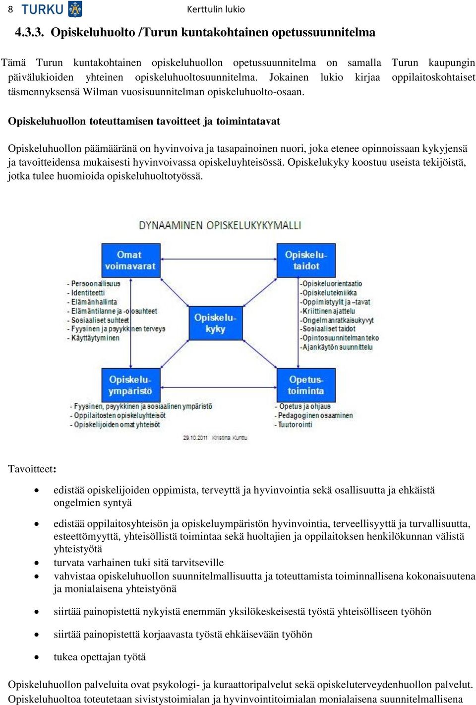 Jokainen lukio kirjaa oppilaitoskohtaiset täsmennyksensä Wilman vuosisuunnitelman opiskeluhuolto-osaan.