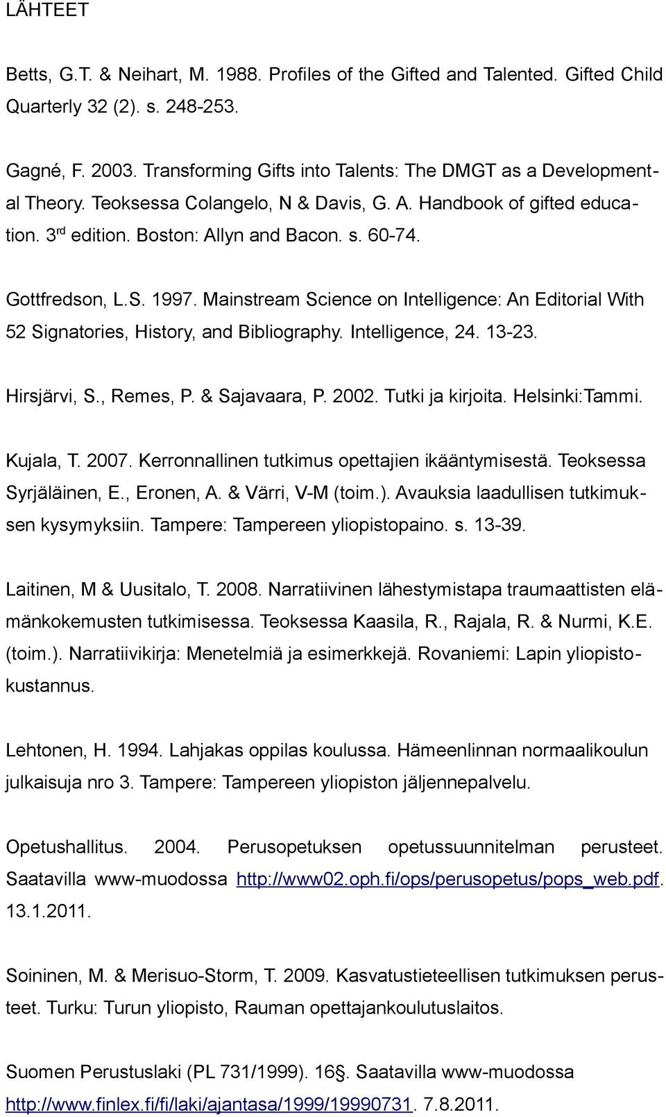 Gottfredson, L.S. 1997. Mainstream Science on Intelligence: An Editorial With 52 Signatories, History, and Bibliography. Intelligence, 24. 13-23. Hirsjärvi, S., Remes, P. & Sajavaara, P. 2002.