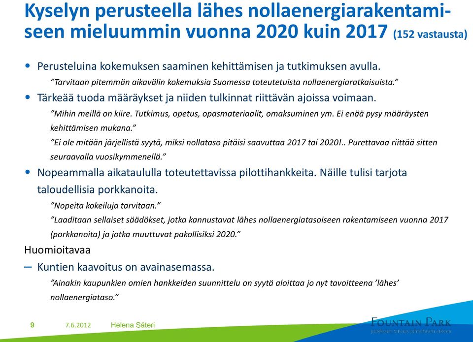 Tutkimus, opetus, opasmateriaalit, omaksuminen ym. Ei enää pysy määräysten kehittämisen mukana. Ei ole mitään järjellistä syytä, miksi nollataso pitäisi saavuttaa 2017 tai 2020!