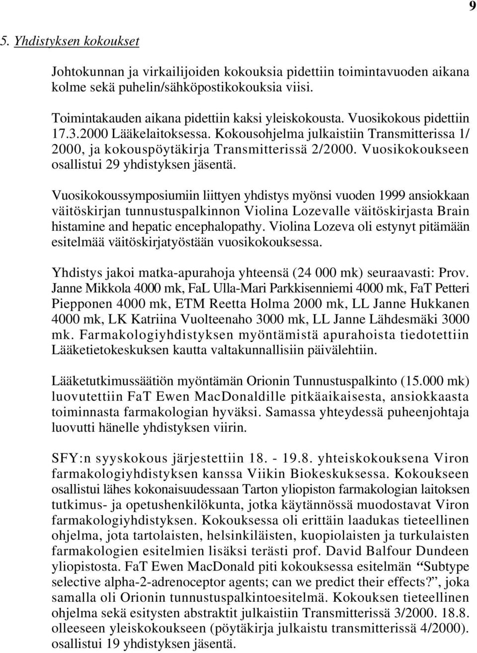 Vuosikokoussymposiumiin liittyen yhdistys myönsi vuoden 1999 ansiokkaan väitöskirjan tunnustuspalkinnon Violina Lozevalle väitöskirjasta Brain histamine and hepatic encephalopathy.