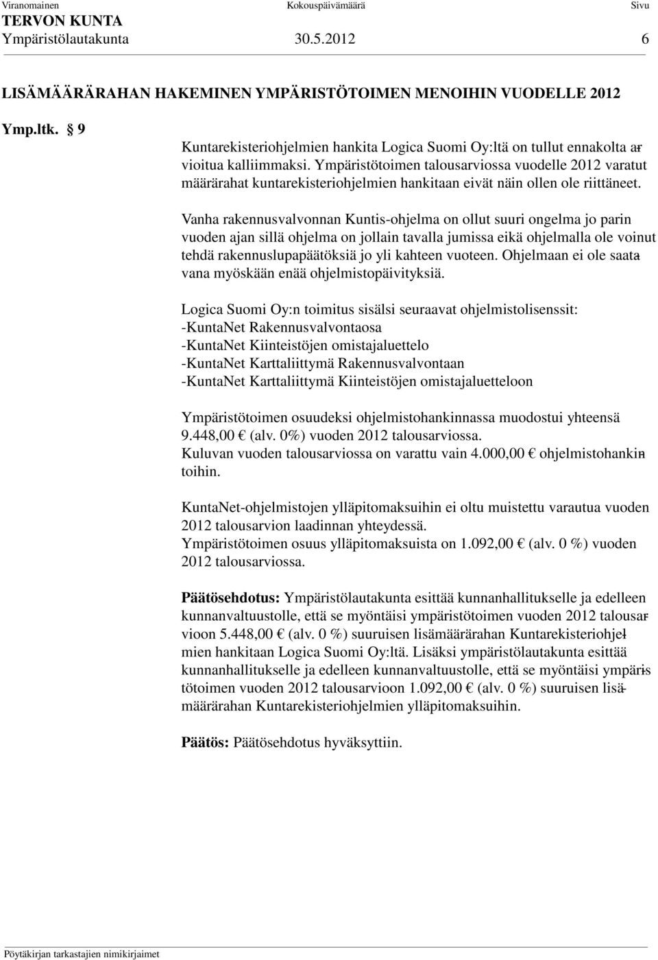 Ympäristötoimen talousarviossa vuodelle 2012 varatut määrärahat kuntarekisteriohjelmien hankitaan eivät näin ollen ole riittäneet.