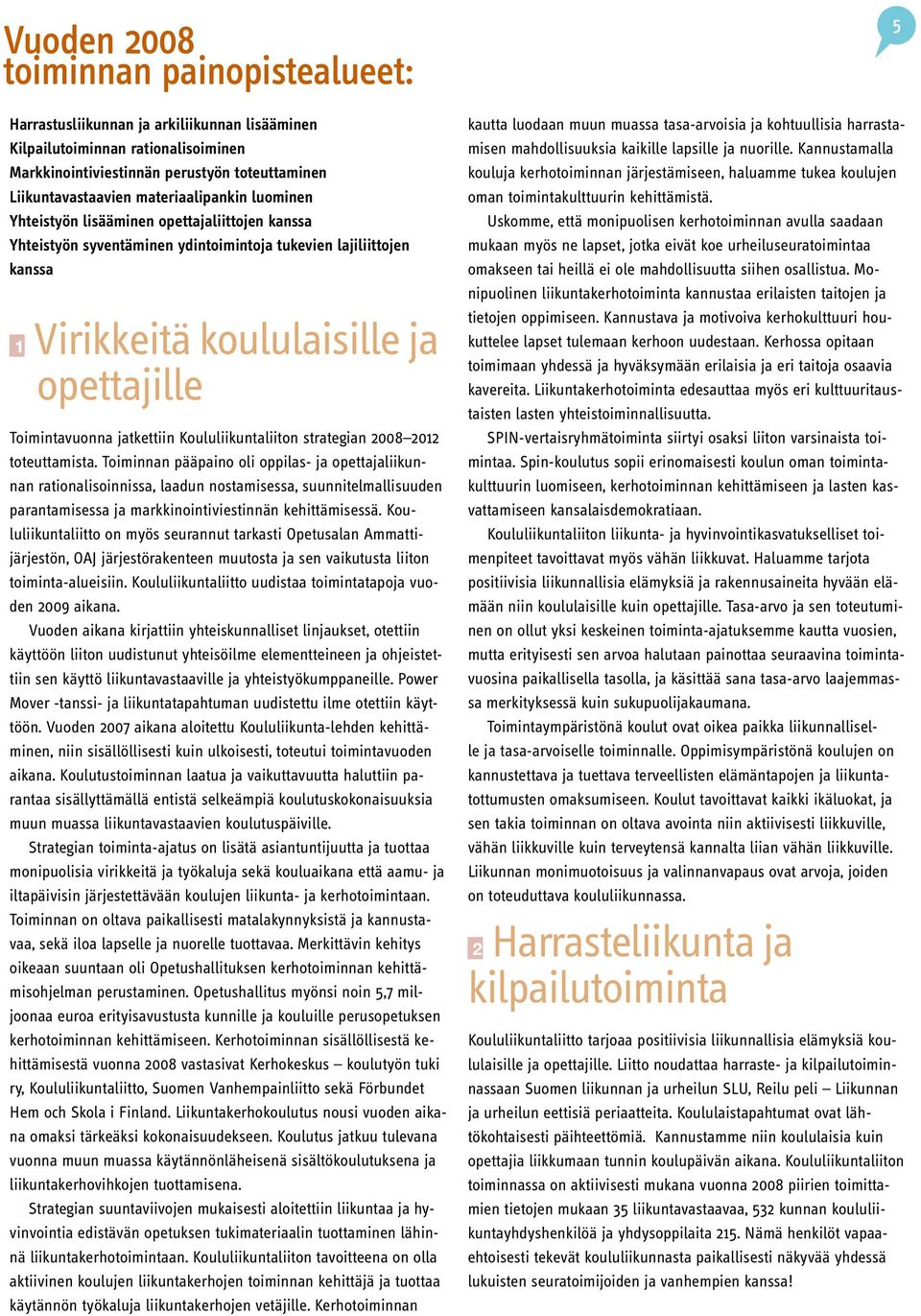jatkettiin Koululiikuntaliiton strategian 2008 2012 toteuttamista.