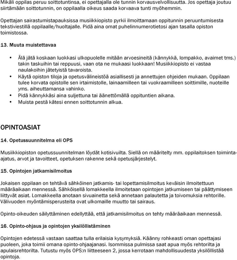 Pidä aina omat puhelinnumerotietosi ajan tasalla opiston toimistossa. 13. Muuta muistettavaa Älä jätä koskaan luokkasi ulkopuolelle mitään arvoesineitä (kännykkä, lompakko, avaimet tms.