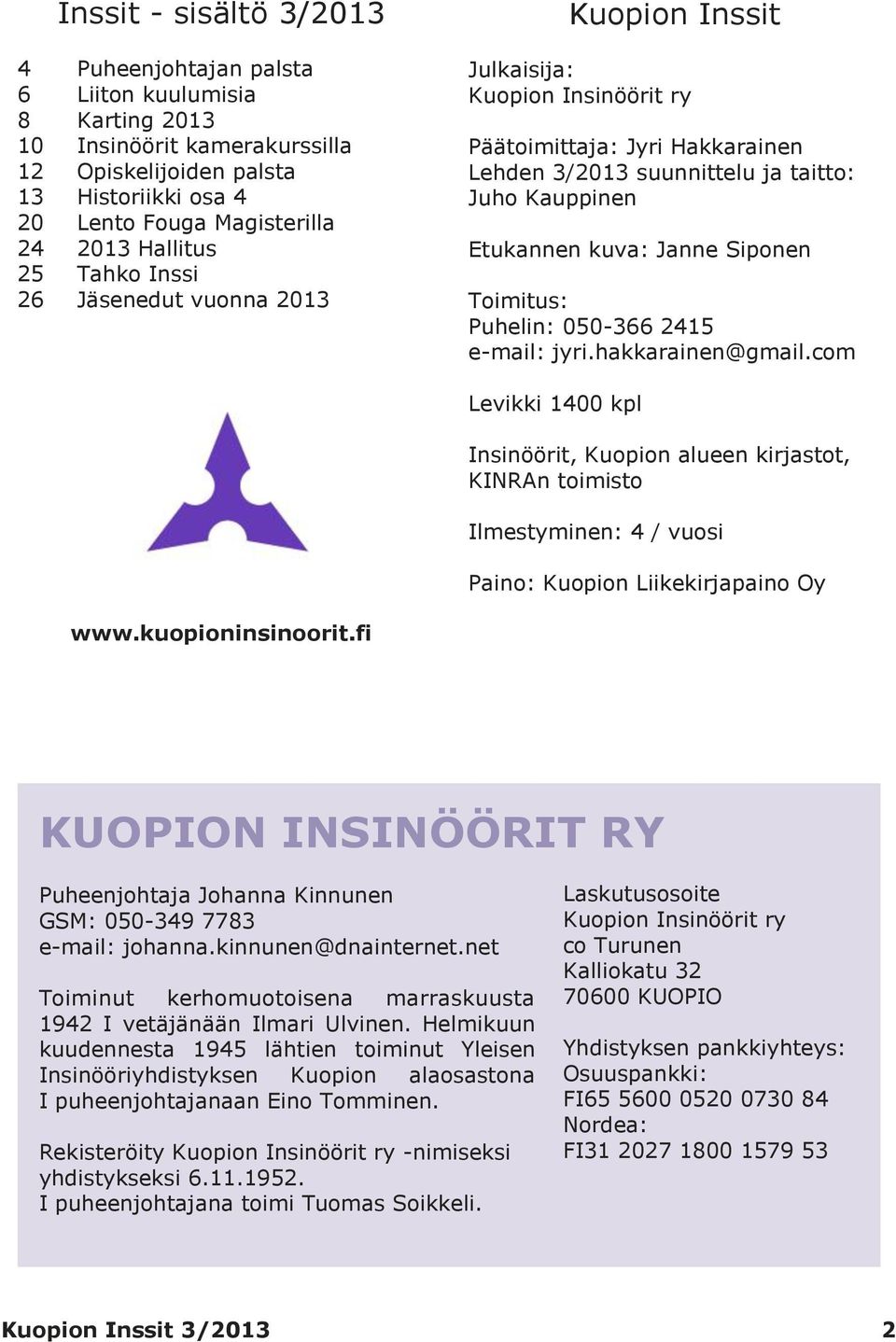 Janne Siponen Toimitus: Puhelin: 050-366 2415 e-mail: jyri.hakkarainen@gmail.