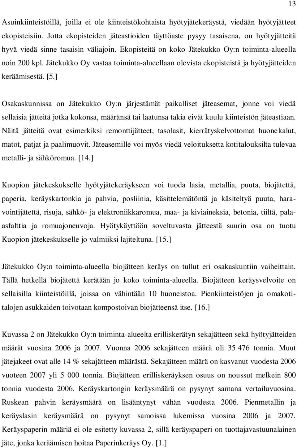 Jätekukko Oy vastaa toiminta-alueellaan olevista ekopisteistä ja hyötyjätteiden keräämisestä. [5.