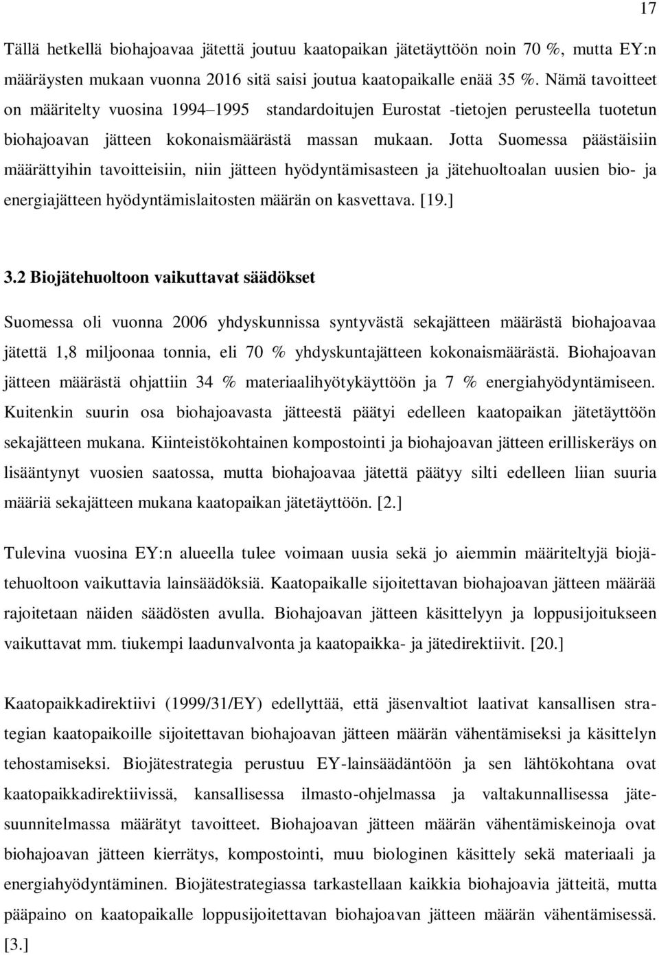 Jotta Suomessa päästäisiin määrättyihin tavoitteisiin, niin jätteen hyödyntämisasteen ja jätehuoltoalan uusien bio- ja energiajätteen hyödyntämislaitosten määrän on kasvettava. [19.] 3.