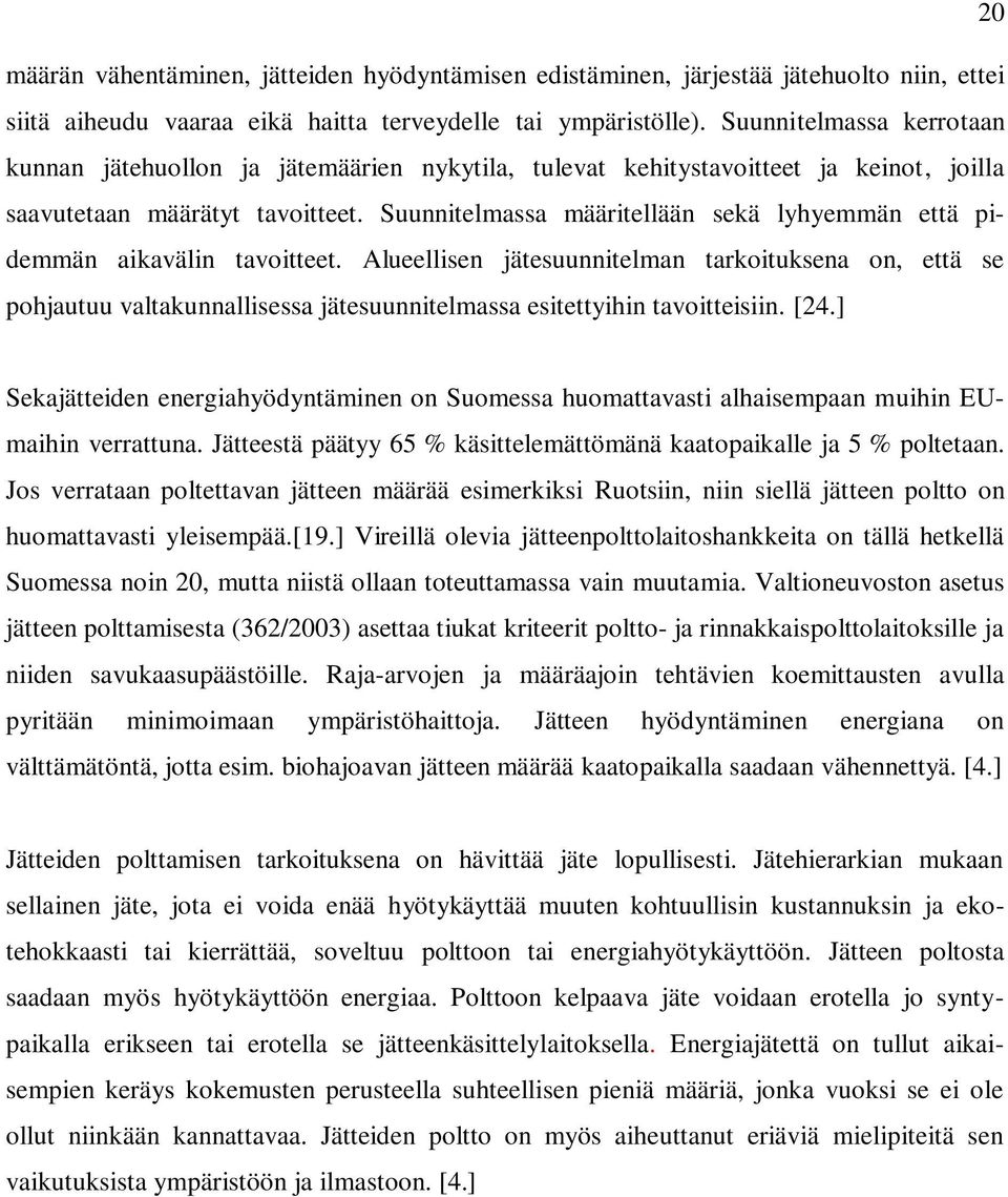 Suunnitelmassa määritellään sekä lyhyemmän että pidemmän aikavälin tavoitteet.