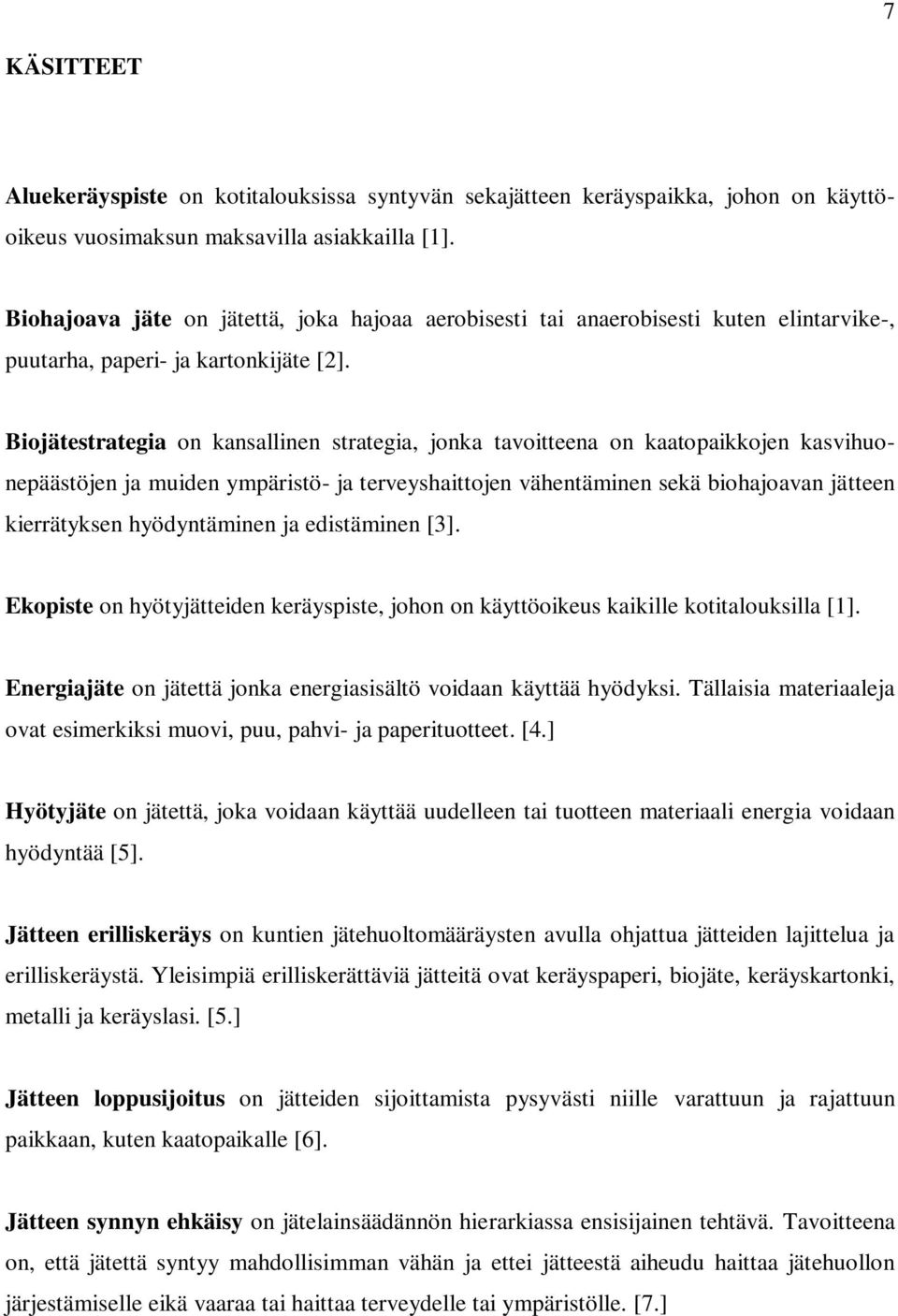 Biojätestrategia on kansallinen strategia, jonka tavoitteena on kaatopaikkojen kasvihuonepäästöjen ja muiden ympäristö- ja terveyshaittojen vähentäminen sekä biohajoavan jätteen kierrätyksen