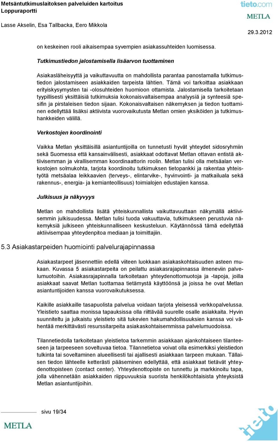 Tämä vi tarkittaa asiakkaan erityiskysymysten tai -lsuhteiden humin ttamista.