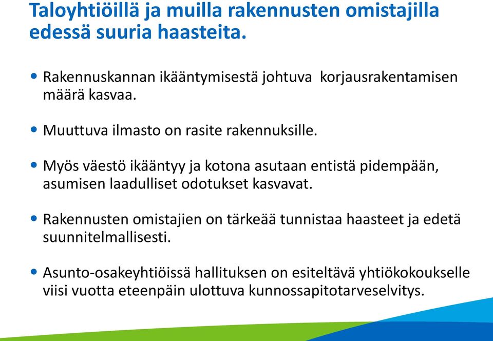 Myös väestö ikääntyy ja kotona asutaan entistä pidempään, asumisen laadulliset odotukset kasvavat.